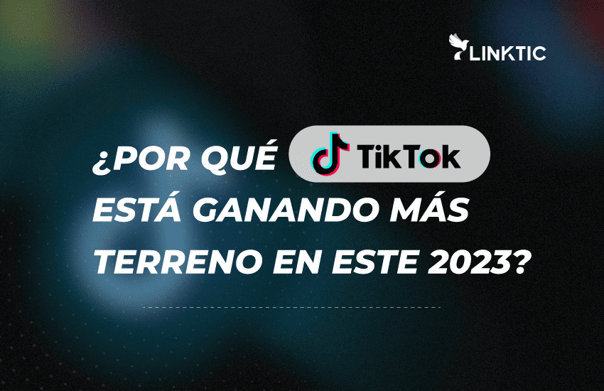 ¿Por qué TikTok está ganando más terreno en este 2023?