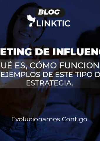 MARKETING DE INFLUENCER, QUÉ ES, COMO FUNCIONA Y EJEMPLOS DE ESTE TIPO DE ESTRATEGIAS