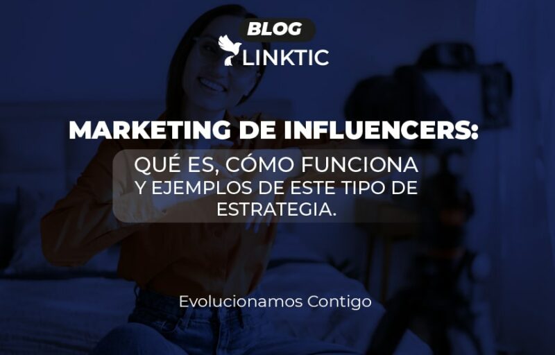 MARKETING DE INFLUENCER, QUÉ ES, COMO FUNCIONA Y EJEMPLOS DE ESTE TIPO DE ESTRATEGIAS